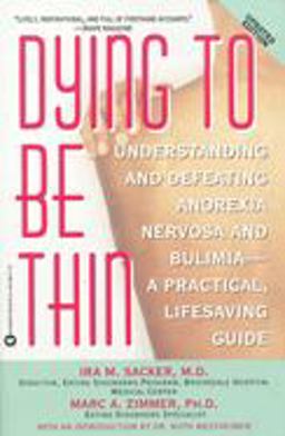 Dying to Be Thin Understanding and Defeating Anorexia Nervosa and Bulimia--A Practical, Lifesaving Guide  9780446384179 Front Cover