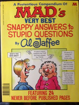 A Prententious Compendium of Mads Very Best Snappy Answers to Stupid Questions