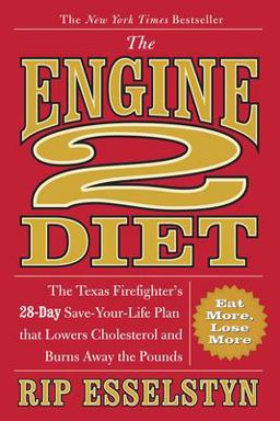 Engine 2 Diet The Texas Firefighter's 28-Day Save-Your-Life Plan That Lowers Cholesterol and Burns Away the Pounds  9780446506687 Front Cover
