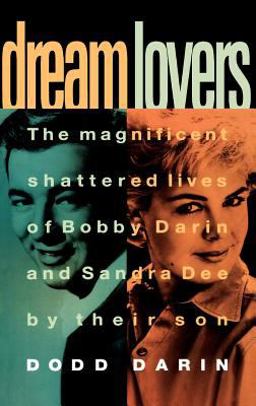 Dream Lovers The Magnificent Shattered Lives of Bobby Darin and Sandra Dee by Their Son  9780446517683 Front Cover