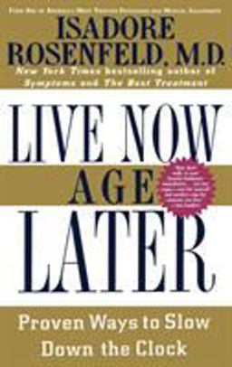 Live Now, Age Later Proven Ways to Slow down the Clock  9780446520607 Front Cover