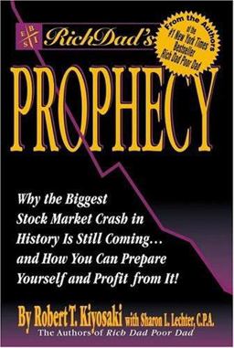 Rich Dad's Prophecy Why the Biggest Stock Market Crash in History Is Still Coming... and How You Can Prepare Yourself and Profit from It!  9780446530866 Front Cover