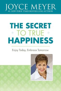 Secret to True Happiness Enjoy Today, Embrace Tomorrow  9780446531993 Front Cover