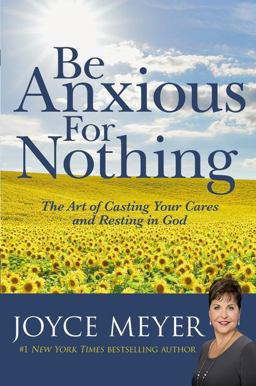 Be Anxious for Nothing The Art of Casting Your Cares and Resting in God  9780446532129 Front Cover