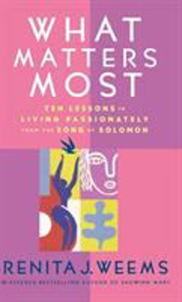 What Matters Most Ten Lessons in Living Passionately from the Song of Solomon  9780446532419 Front Cover