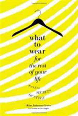 What to Wear for the Rest of Your Life Ageless Secrets of Style  9780446534949 Front Cover
