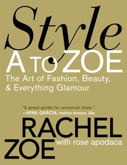 Style a to Zoe The Art of Fashion, Beauty, and Everything Glamour  9780446535861 Front Cover