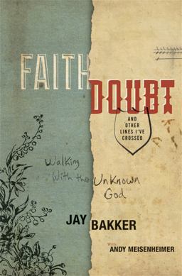 Faith, Doubt, and Other Lines I've Crossed Walking with the Unknown God  9780446539524 Front Cover