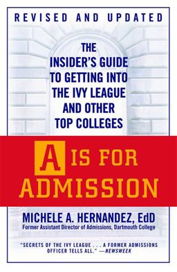 Is for Admission The Insider's Guide to Getting into the Ivy League and Other Top Colleges  9780446540674 Front Cover