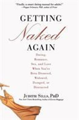 Getting Naked Again Dating, Romance, Sex, and Love When You've Been Divorced, Widowed, Dumped, or Distracted  9780446551809 Front Cover