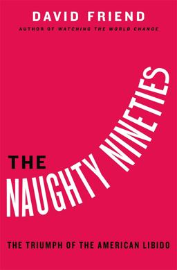 Naughty Nineties The Triumph of the American Libido  9780446556293 Front Cover