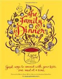Family Dinner Great Ways to Connect with Your Kids, One Meal at a Time  9780446565462 Front Cover