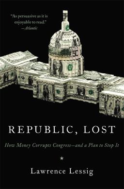 Republic, Lost How Money Corrupts Congress - And a Plan to Stop It  9780446576444 Front Cover