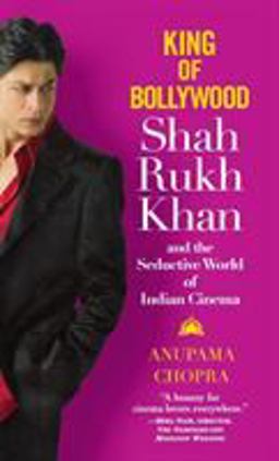 King of Bollywood Shah Rukh Khan and the Seductive World of Indian Cinema  9780446578585 Front Cover