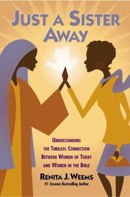 Just a Sister Away Understanding the Timeless Connection Between Women of Today and Women in the Bible  9780446578943 Front Cover
