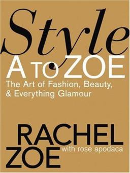 Style A to Zoe The Art of Fashion, Beauty, and Everything Glamour  9780446579995 Front Cover