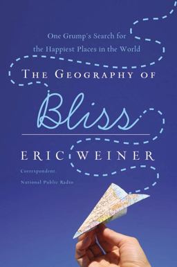Geography of Bliss One Grump's Search for the Happiest Places in the World  9780446580267 Front Cover