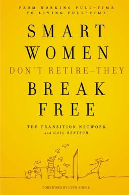 Smart Women Don't Retire - They Break Free From Working Full-Time to Living Full-Time  9780446580915 Front Cover
