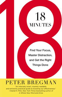 18 Minutes Find Your Focus, Master Distraction, and Get the Right Things Done  9780446583404 Front Cover