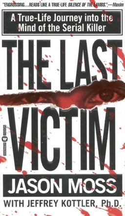Last Victim A True-Life Journey into the Mind of the Serial Killer  9780446608275 Front Cover