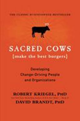 Sacred Cows Make the Best Burgers Developing Change-Driving People and Organizations  9780446672603 Front Cover