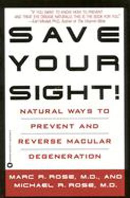 Save Your Sight! Natural Ways to Prevent and Reverse Macular Degeneration  9780446674027 Front Cover
