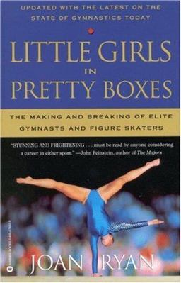 Little Girls in Pretty Boxes The Making and Breaking of Elite Gymnasts and Figure Skaters  9780446676823 Front Cover