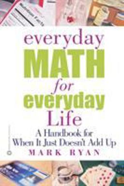 Everyday Math for Everyday Life A Handbook for When It Just Doesn't Add Up  9780446677264 Front Cover