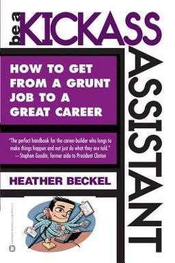 Be a Kickass Assistant How to Get from a Grunt Job to a Great Career  9780446678148 Front Cover