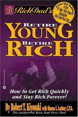Rich Dad's Retire Young, Retire Rich How to Get Rich Quickly and Stay Rich Forever!  9780446678438 Front Cover