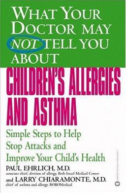 What Your Doctor May Not Tell You about Children's Allergies and Asthma