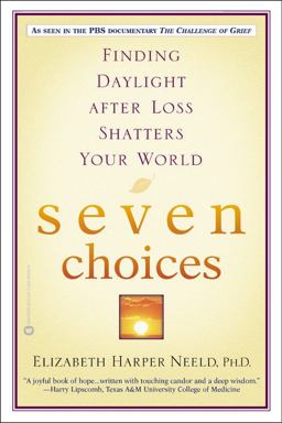 Seven Choices Finding Daylight after Loss Shatters Your World  9780446690508 Front Cover