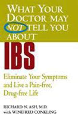 What Your Doctor May Not Tell You about IBS Eliminate Your Symptoms and Live a Pain-Free, Drug-Free Life  9780446690911 Front Cover