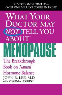 What Your Doctor May Not Tell You about Menopause (TM) The Breakthrough Book on Natural Hormone Balance  9780446691420 Front Cover