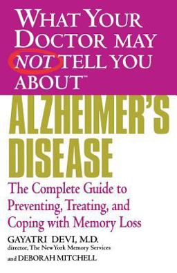 What Your Doctor May Not Tell You about (tm): Alzheimer's Disease