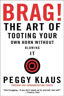 Brag! The Art of Tooting Your Own Horn Without Blowing It  9780446692786 Front Cover