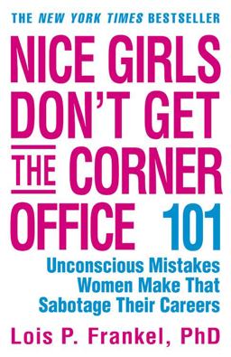 Nice Girls Don't Get the Corner Office 101 Unconscious Mistakes Women Make That Sabotage Their Careers  9780446693318 Front Cover