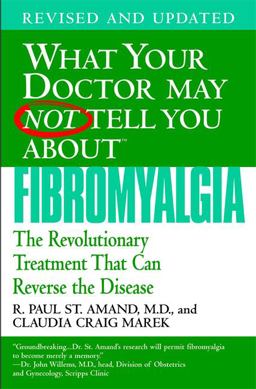 What Your Doctor May Not Tell You about Fibromyalgia The Revolutionary Treatment That Can Reverse the Disease  9780446694445 Front Cover