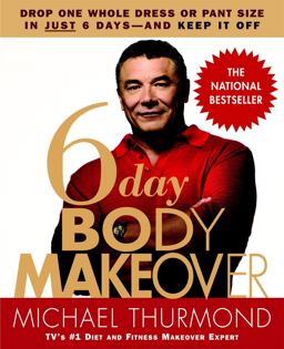 6-Day Body Makeover Drop One Whole Dress or Pant Size in Just 6 Days--And Keep It Off  9780446695572 Front Cover