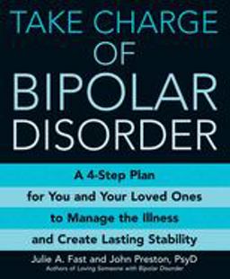 Take Charge of Bipolar Disorder A 4-Step Plan for You and Your Loved Ones to Manage the Illness and Create Lasting Stability  9780446697613 Front Cover
