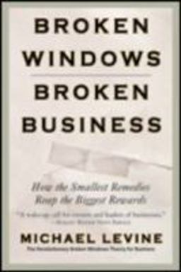 Broken Windows, Broken Business How the Smallest Remedies Reap the Biggest Rewards  9780446698481 Front Cover