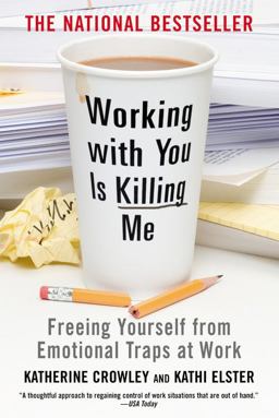 Working with You Is Killing Me Freeing Yourself from Emotional Traps at Work  9780446698498 Front Cover