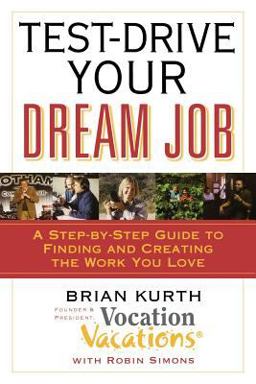 Test-Drive Your Dream Job A Step-By-Step Guide to Finding and Creating the Work You Love  9780446698887 Front Cover