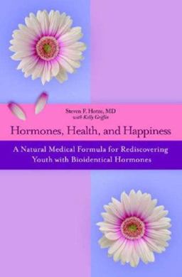 Hormones, Health, and Happiness A Natural Medical Formula for Rediscovering Youth with Bioidentical Hormones 2007 9780446699303 Front Cover