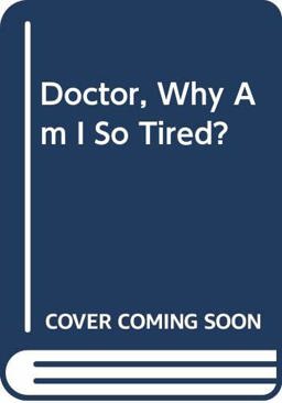 Doctor, Why Am I So Tired?