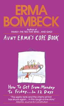 Aunt Erma's Cope Book How to Get from Monday to Friday ... in 12 Days  9780449209370 Front Cover