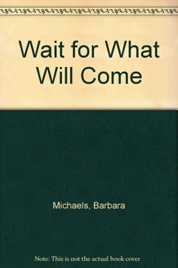 Wait for What Will Come