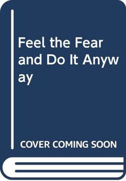 Feel the Fear and Do It Anyway