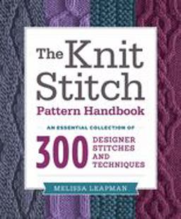 Knit Stitch Pattern Handbook An Essential Collection of 300 Designer Stitches and Techniques  9780449819906 Front Cover