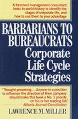 Barbarians to Bureaucrats: Corporate Life Cycle Strategies Corporate Life Cycle Strategies  9780449905265 Front Cover